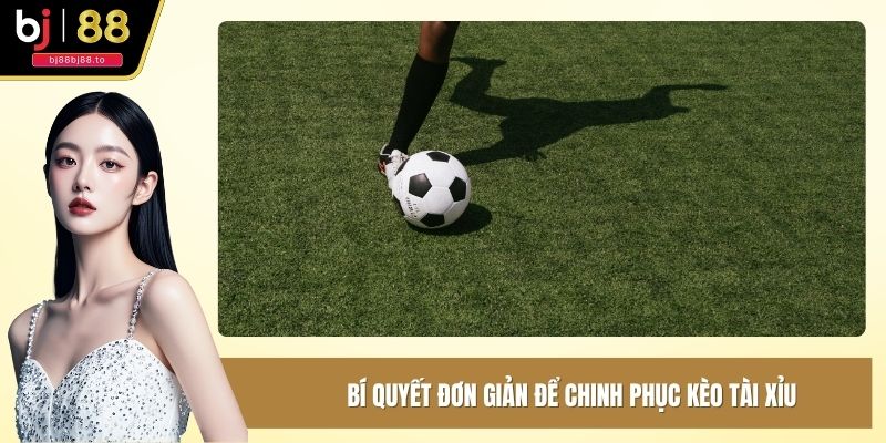Bí quyết đơn giản để chinh phục kèo tài xỉu