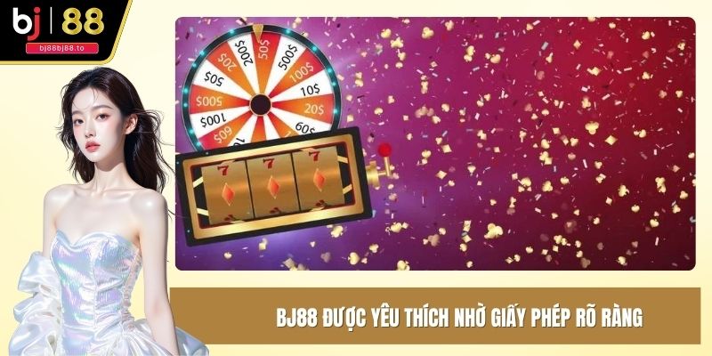 BJ88 được yêu thích nhờ giấy phép rõ ràng