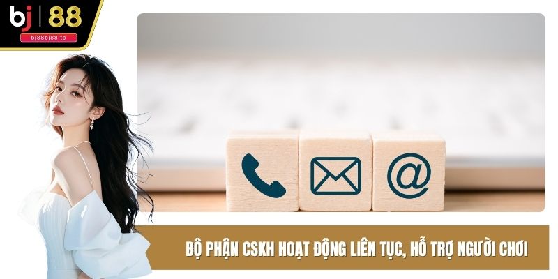 Bộ phận chăm sóc khách hàng hỗ trợ nhanh chóng và tận tình