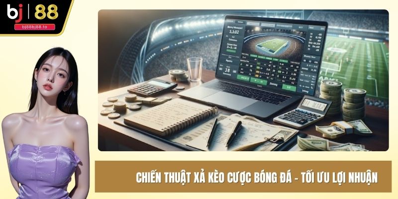 chiến thuật xả kèo cược bóng đá