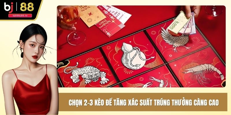 Chọn 2-3 kèo để tăng xác suất trúng thưởng càng cao