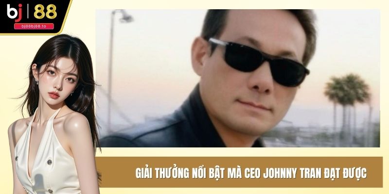 Giải thưởng nổi bật mà CEO Johnny Tran đạt được