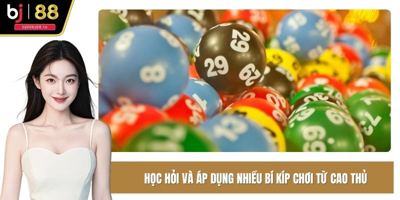 Học hỏi và áp dụng nhiều bí kíp chơi từ cao thủ