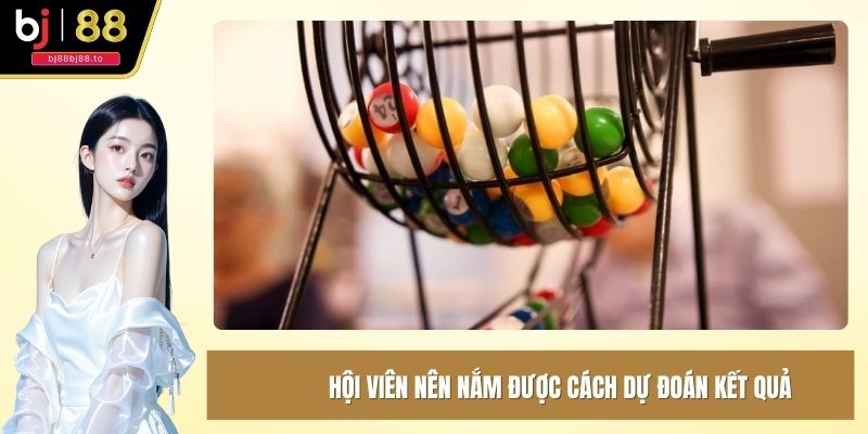 Hội viên nên nắm được cách dự đoán kết quả quay thưởng