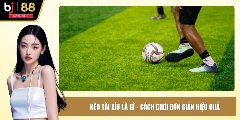 Kèo tài xỉu là gì