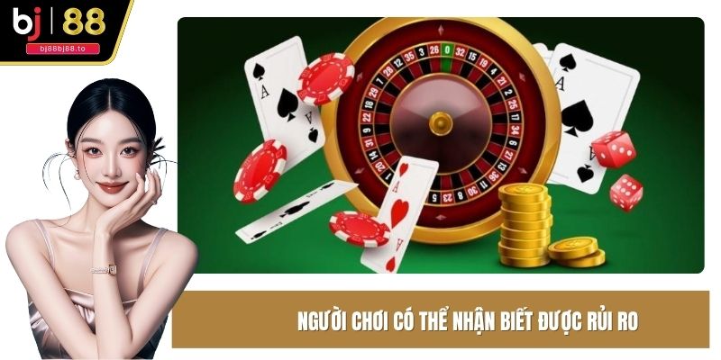Người chơi có thể nhận biết được rủi ro