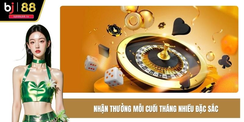Nhận thưởng mỗi cuối tháng với nhiều chương trình đặc sắc