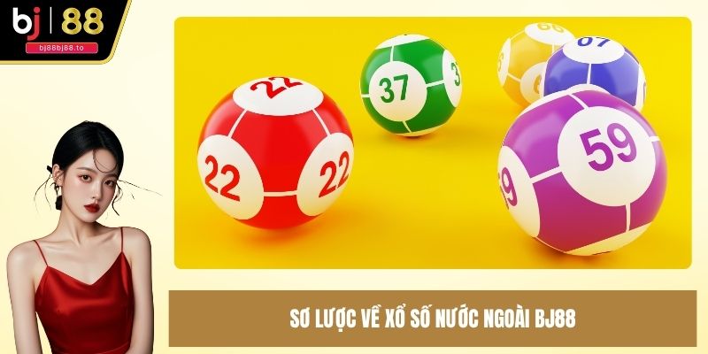 Sơ lược về xổ số nước ngoài BJ88