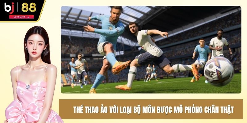 Thể thao ảo với loại bộ môn được mô phỏng chân thật