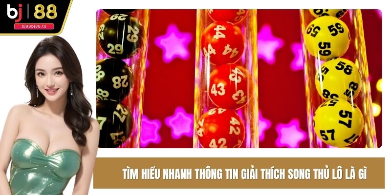 Tìm hiểu nhanh thông tin giải thích song thủ lô là gì