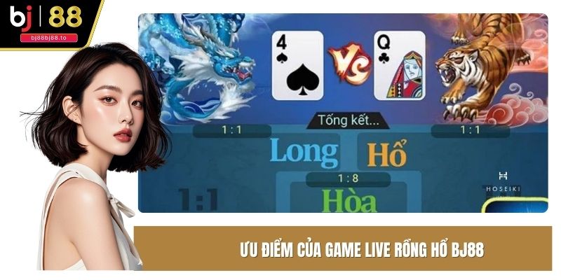 Ưu điểm của game live rồng hổ BJ88