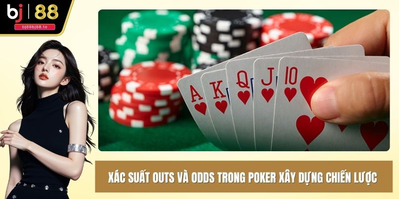 Xác suất outs và odds trong poker nhằm xây dựng chiến lược cược