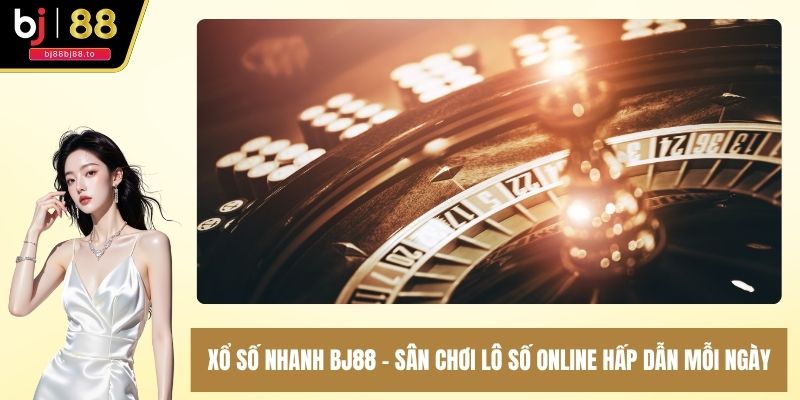 xổ số nhanh bj88